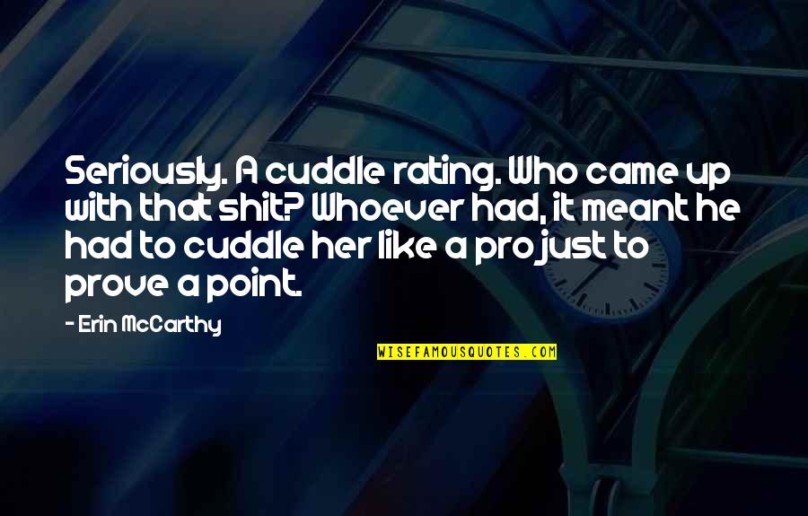 Best Cuddle Quotes By Erin McCarthy: Seriously. A cuddle rating. Who came up with