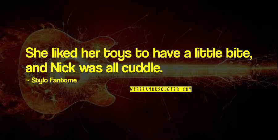 Best Cuddle Quotes By Stylo Fantome: She liked her toys to have a little