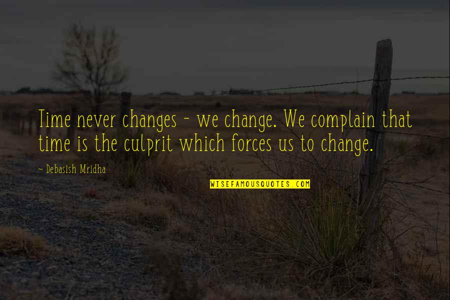 Best Culprit Quotes By Debasish Mridha: Time never changes - we change. We complain