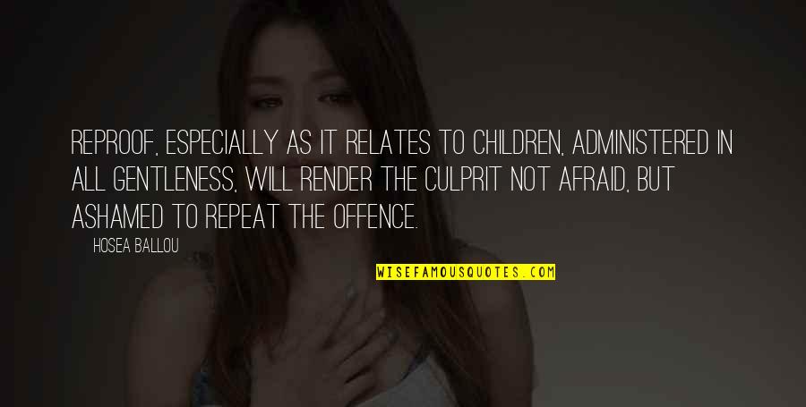 Best Culprit Quotes By Hosea Ballou: Reproof, especially as it relates to children, administered Best Culprit Quotes By Hosea Ballou: Reproof, especially as it relates to children, administered