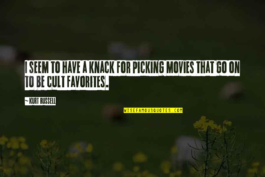 Best Cult Movies Quotes By Kurt Russell: I seem to have a knack for picking