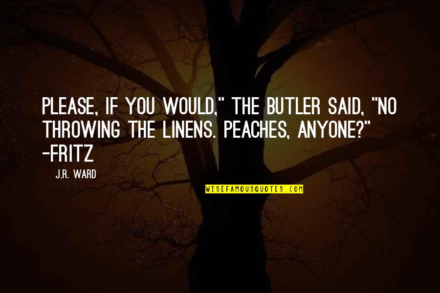 Best Cuno Quotes By J.R. Ward: Please, if you would," the butler said, "no Best Cuno Quotes By J.R. Ward: Please, if you would," the butler said, "no