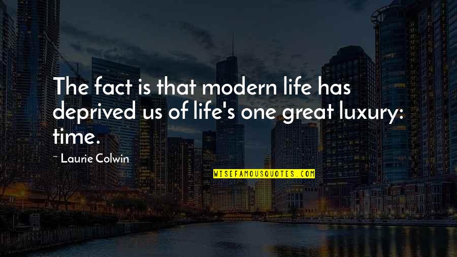 Best Cuno Quotes By Laurie Colwin: The fact is that modern life has deprived