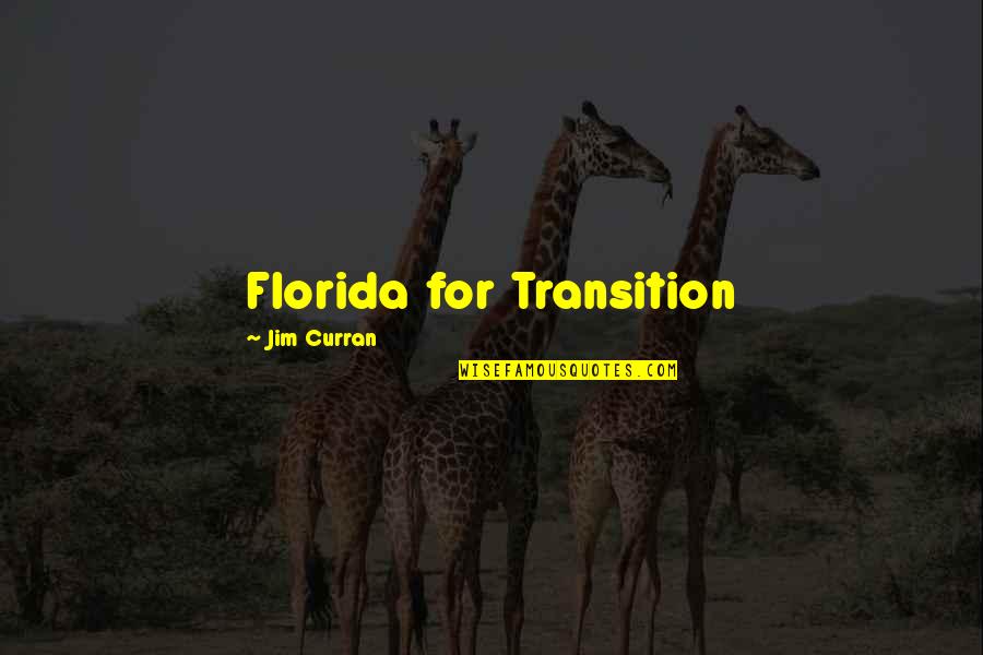 Best Curran Quotes By Jim Curran: Florida for Transition Best Curran Quotes By Jim Curran: Florida for Transition