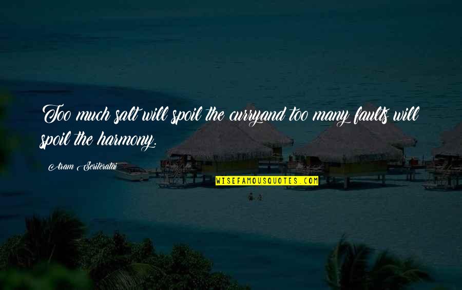 Best Curry Quotes By Aram Seriteratai: Too much salt will spoil the curryand too