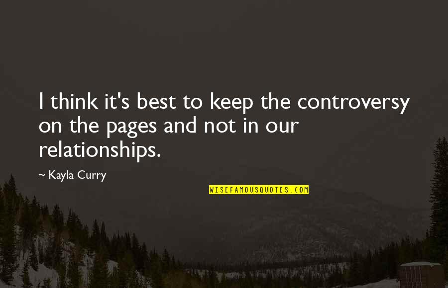 Best Curry Quotes By Kayla Curry: I think it's best to keep the controversy
