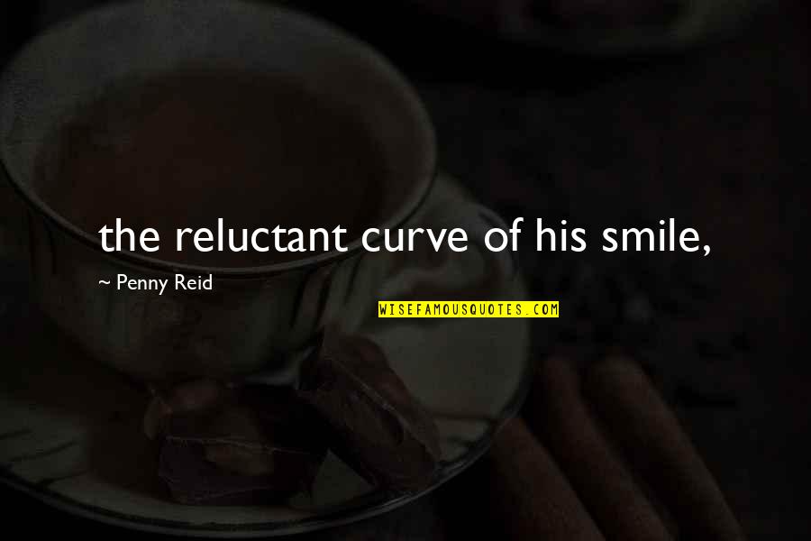 Best Curve Quotes By Penny Reid: the reluctant curve of his smile,