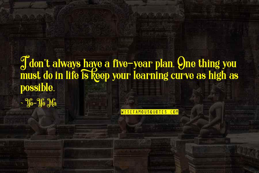Best Curve Quotes By Yo-Yo Ma: I don't always have a five-year plan. One