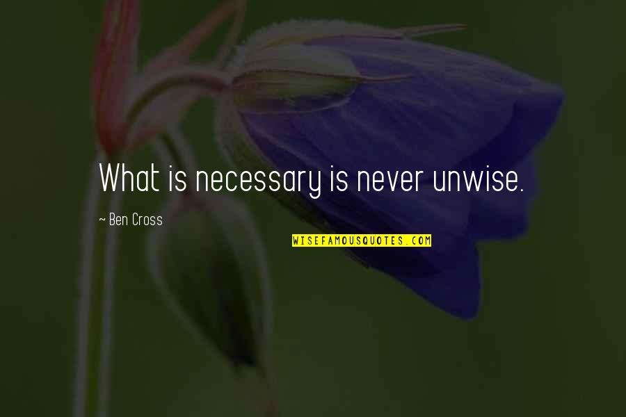 Best Customer Appreciation Quotes By Ben Cross: What is necessary is never unwise.