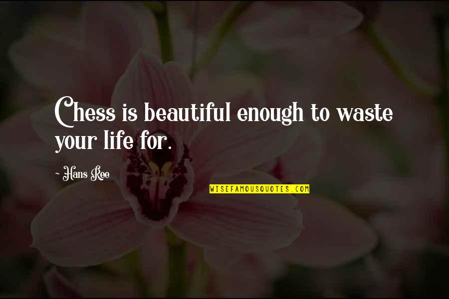 Best Customer Appreciation Quotes By Hans Ree: Chess is beautiful enough to waste your life