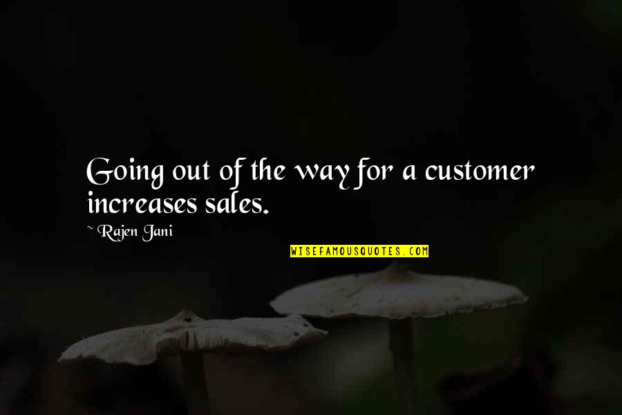 Best Customer Quotes By Rajen Jani: Going out of the way for a customer Best Customer Quotes By Rajen Jani: Going out of the way for a customer