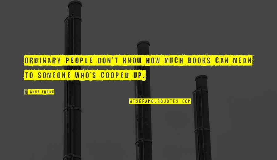 Best Cv Quotes By Anne Frank: Ordinary people don't know how much books can