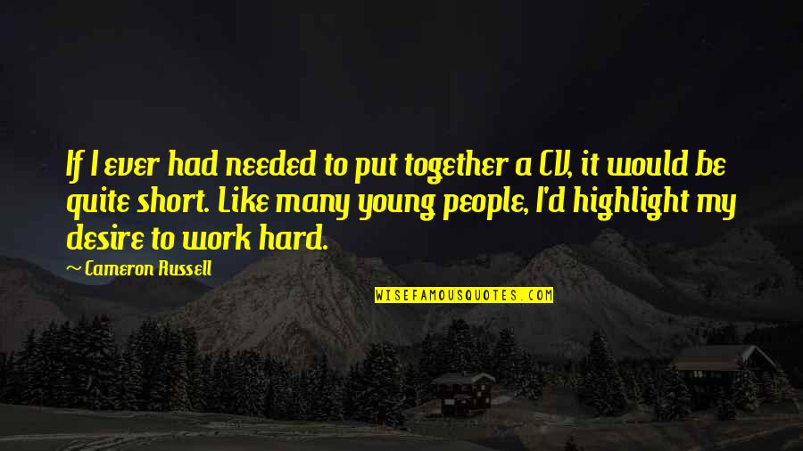 Best Cv Quotes By Cameron Russell: If I ever had needed to put together Best Cv Quotes By Cameron Russell: If I ever had needed to put together