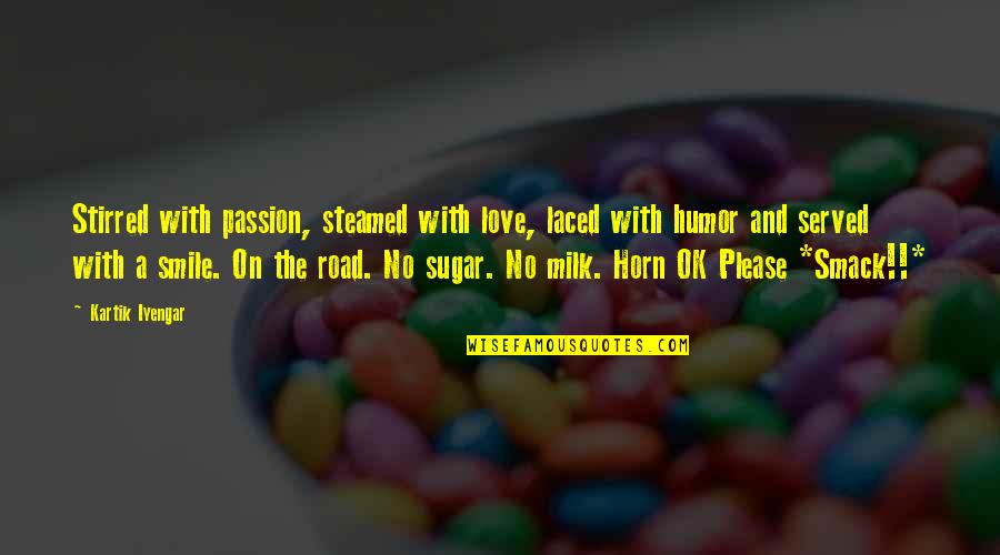 Best Cv Quotes By Kartik Iyengar: Stirred with passion, steamed with love, laced with
