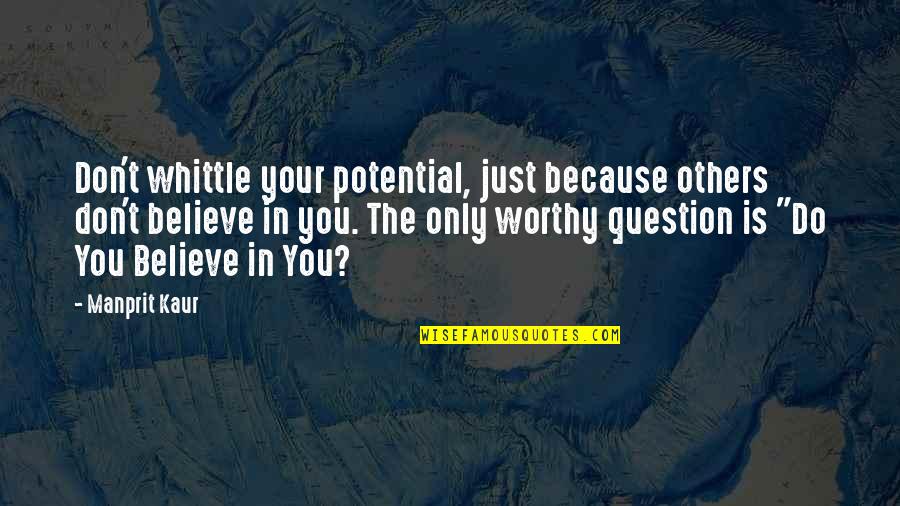 Best Cv Quotes By Manprit Kaur: Don't whittle your potential, just because others don't Best Cv Quotes By Manprit Kaur: Don't whittle your potential, just because others don't
