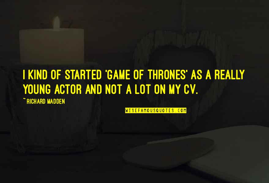 Best Cv Quotes By Richard Madden: I kind of started 'Game of Thrones' as Best Cv Quotes By Richard Madden: I kind of started 'Game of Thrones' as