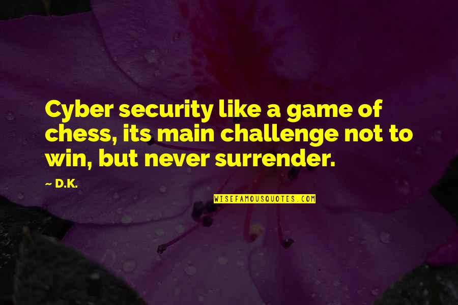 Best Cyber Quotes By D.K.: Cyber security like a game of chess, its