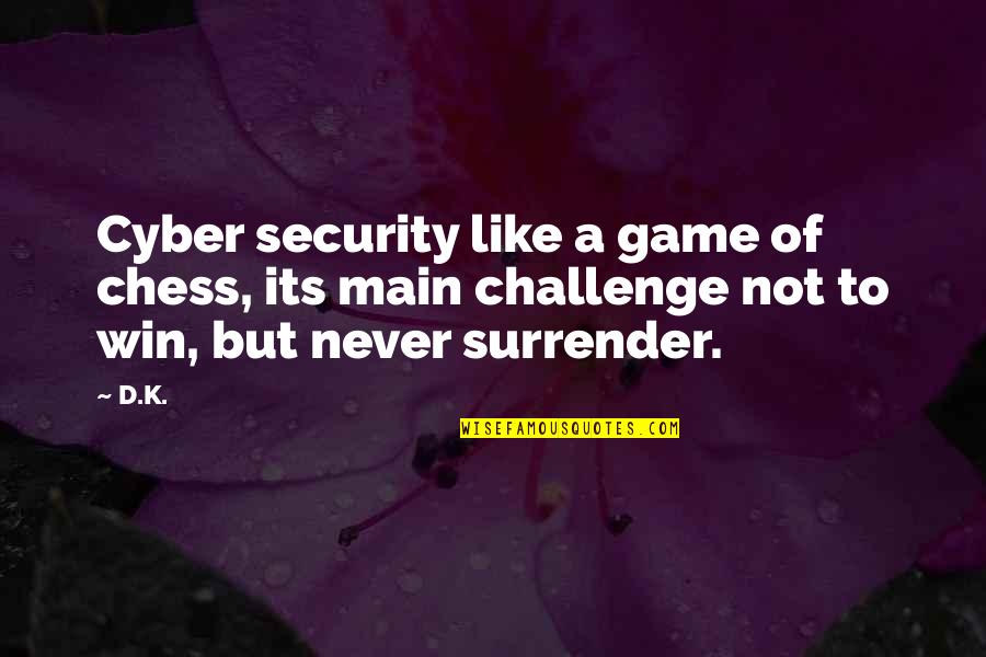 Best Cyber Security Quotes By D.K.: Cyber security like a game of chess, its