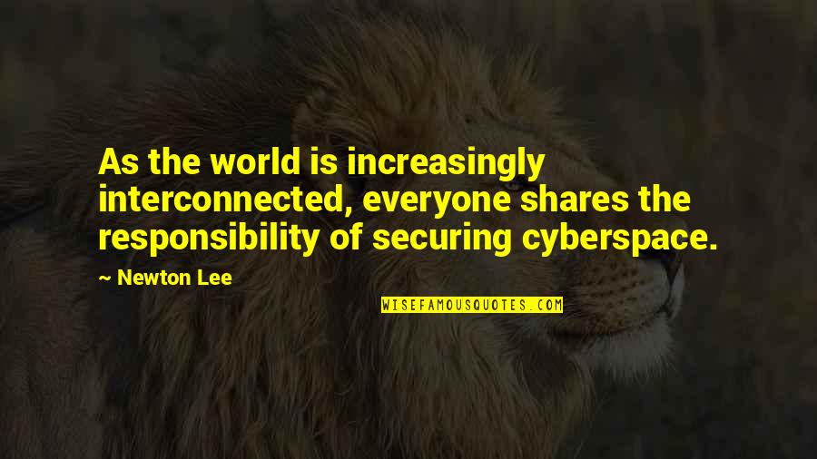 Best Cyber Security Quotes By Newton Lee: As the world is increasingly interconnected, everyone shares