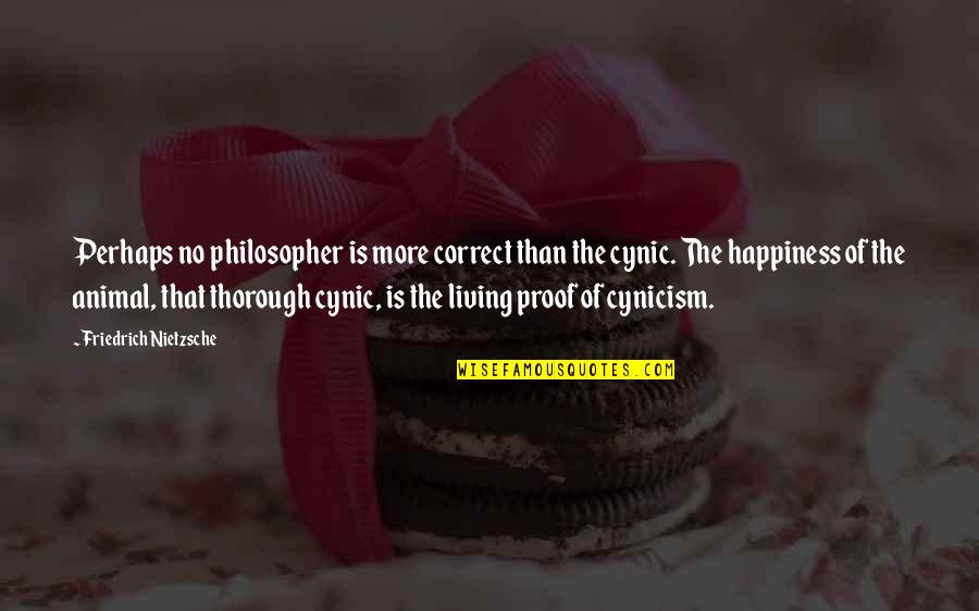 Best Cynic Quotes By Friedrich Nietzsche: Perhaps no philosopher is more correct than the