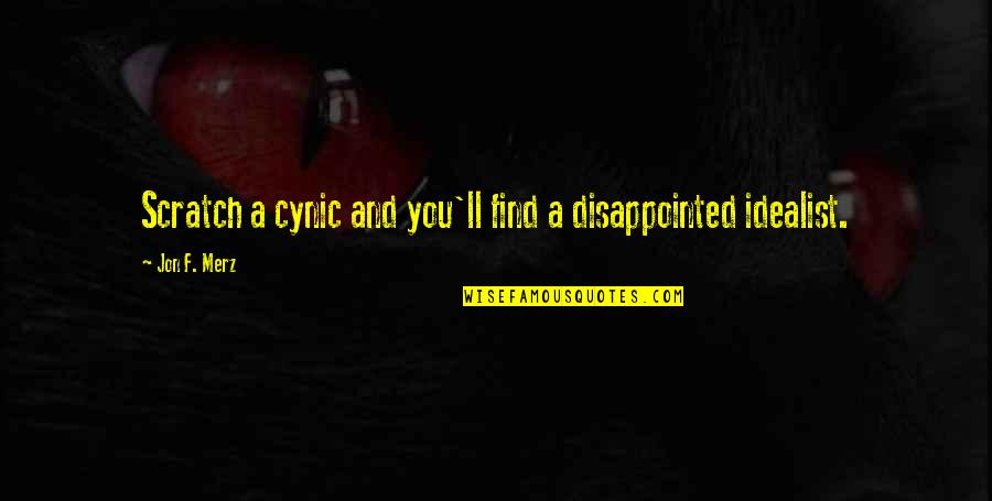 Best Cynic Quotes By Jon F. Merz: Scratch a cynic and you'll find a disappointed