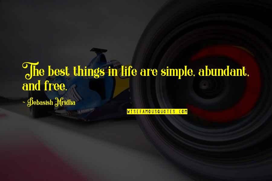 Best D-day Quotes By Debasish Mridha: The best things in life are simple, abundant,