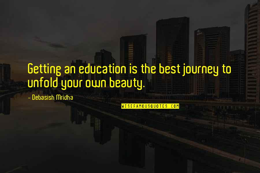 Best D-day Quotes By Debasish Mridha: Getting an education is the best journey to