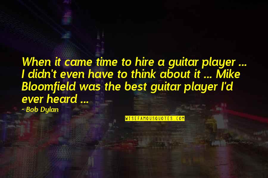 Best D I Quotes By Bob Dylan: When it came time to hire a guitar Best D I Quotes By Bob Dylan: When it came time to hire a guitar