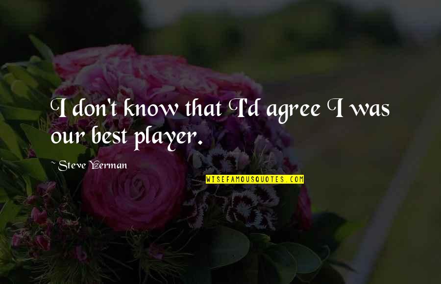 Best D I Quotes By Steve Yzerman: I don't know that I'd agree I was Best D I Quotes By Steve Yzerman: I don't know that I'd agree I was
