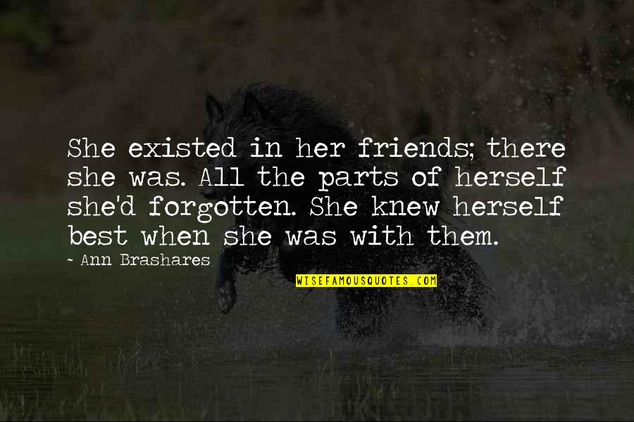 Best D-why Quotes By Ann Brashares: She existed in her friends; there she was.