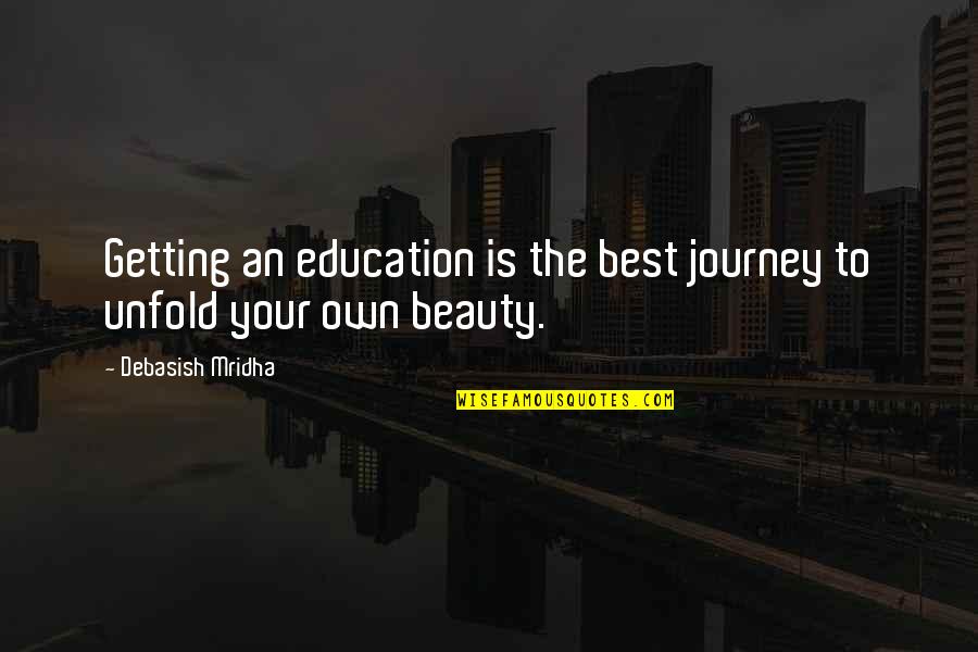 Best D-why Quotes By Debasish Mridha: Getting an education is the best journey to