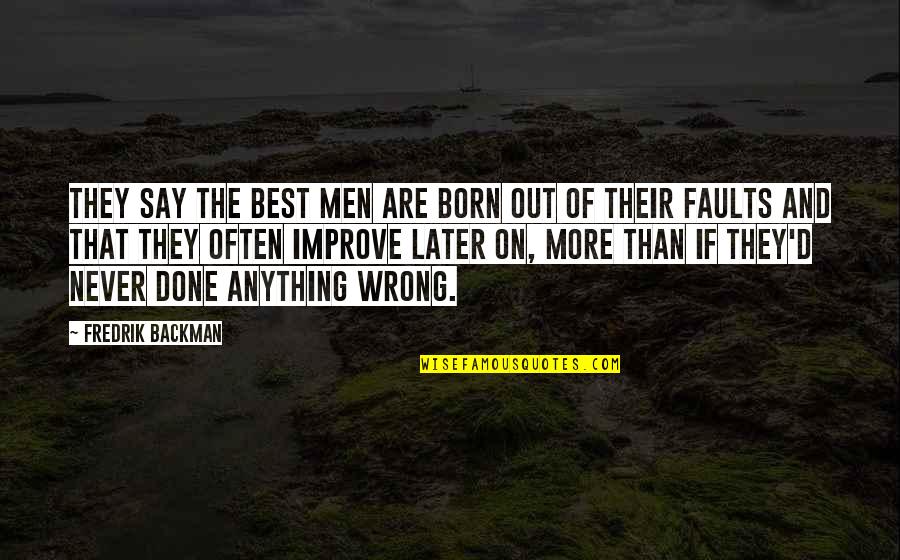 Best D-why Quotes By Fredrik Backman: They say the best men are born out