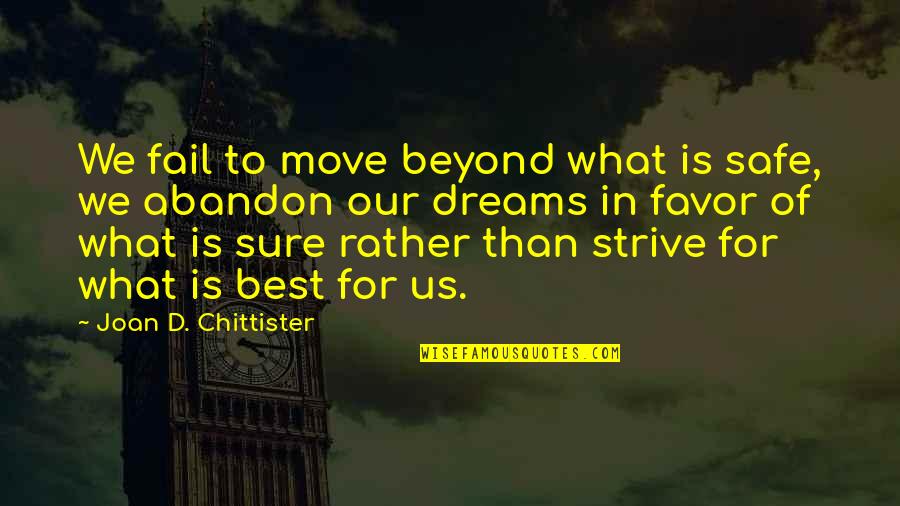 Best D-why Quotes By Joan D. Chittister: We fail to move beyond what is safe, Best D-why Quotes By Joan D. Chittister: We fail to move beyond what is safe,