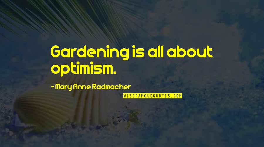 Best D3 Quotes By Mary Anne Radmacher: Gardening is all about optimism.