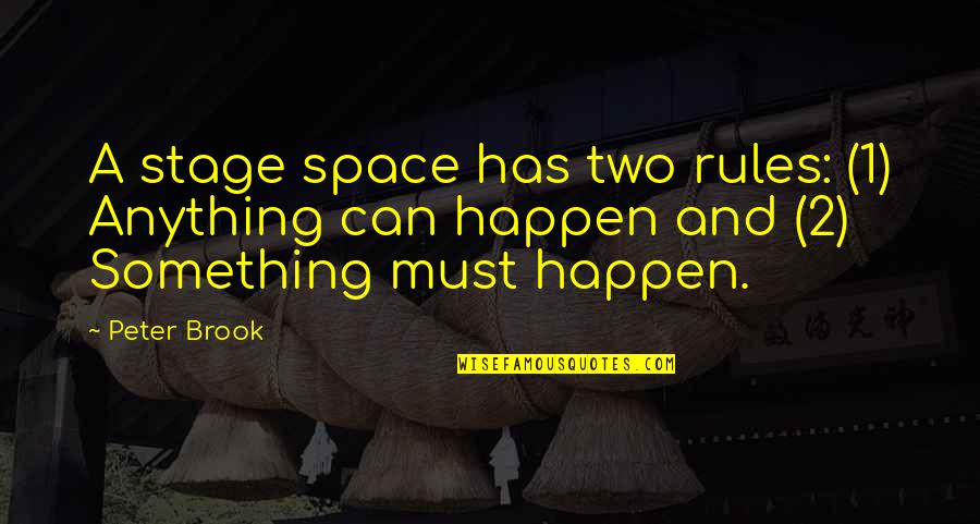 Best Dabbing Quotes By Peter Brook: A stage space has two rules: (1) Anything