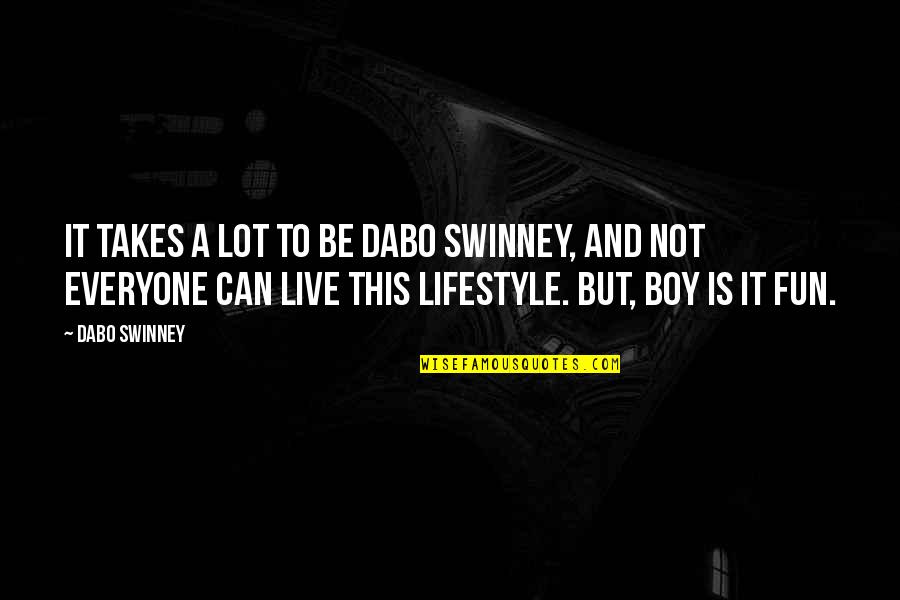 Best Dabo Swinney Quotes By Dabo Swinney: It takes a lot to be Dabo Swinney,
