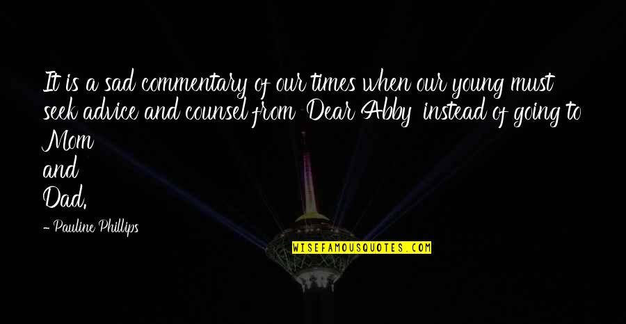 Best Dad Advice Quotes By Pauline Phillips: It is a sad commentary of our times