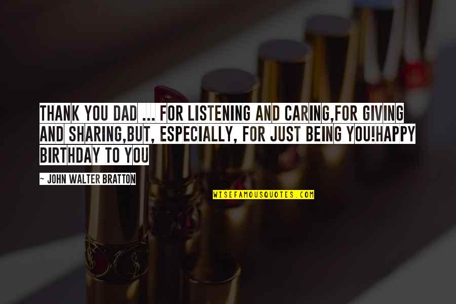Best Dad Ever Birthday Quotes By John Walter Bratton: Thank you Dad ... for listening and caring,for