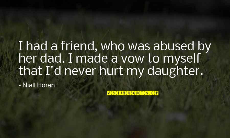 Best Dad From Daughter Quotes By Niall Horan: I had a friend, who was abused by