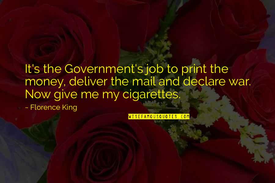 Best Dad Funeral Quotes By Florence King: It's the Government's job to print the money,