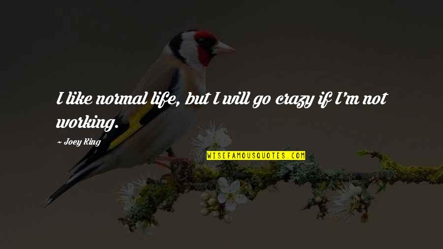 Best Dad Funeral Quotes By Joey King: I like normal life, but I will go