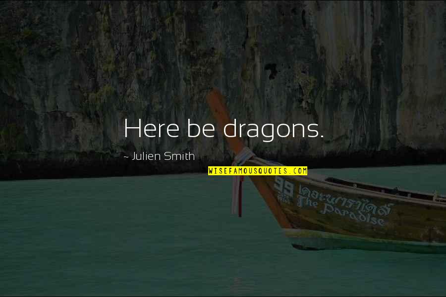 Best Daedric Prince Quotes By Julien Smith: Here be dragons. Best Daedric Prince Quotes By Julien Smith: Here be dragons.