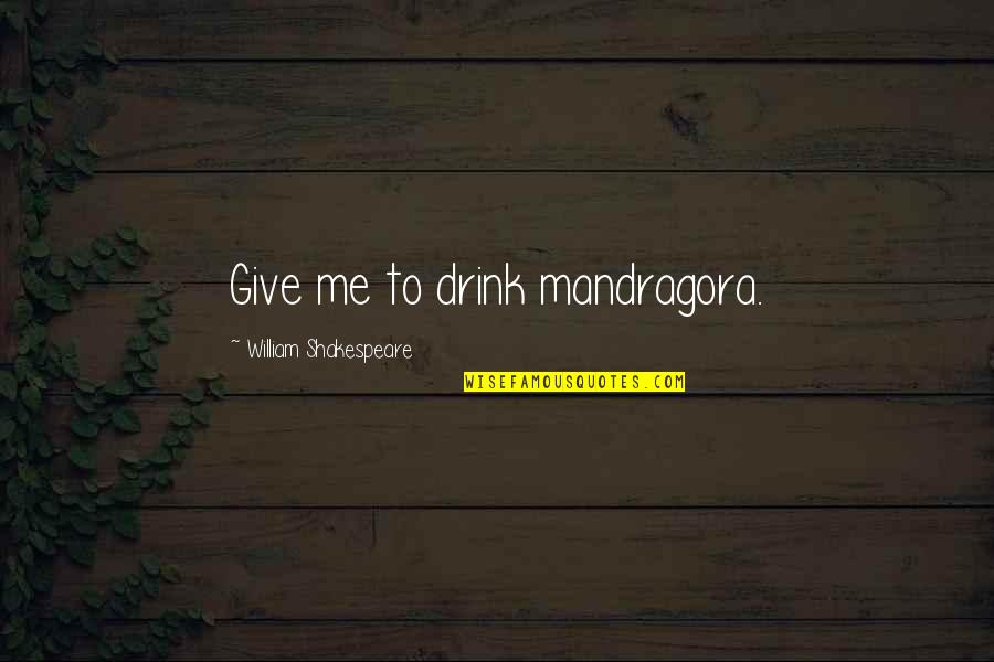 Best Daedric Prince Quotes By William Shakespeare: Give me to drink mandragora. Best Daedric Prince Quotes By William Shakespeare: Give me to drink mandragora.
