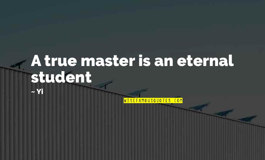 Best Daedric Prince Quotes By Yi: A true master is an eternal student