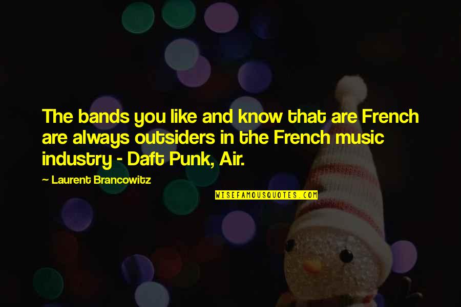 Best Daft Punk Quotes By Laurent Brancowitz: The bands you like and know that are