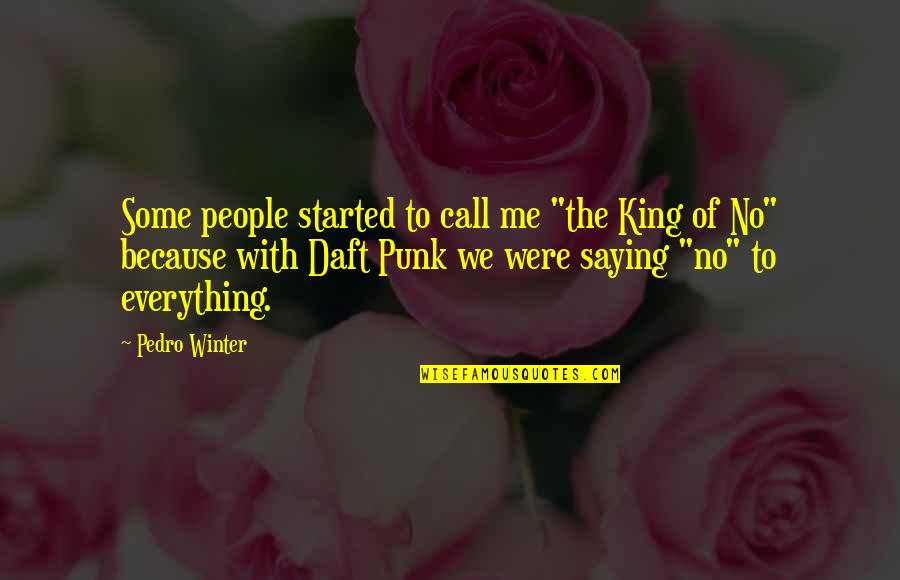 Best Daft Punk Quotes By Pedro Winter: Some people started to call me "the King