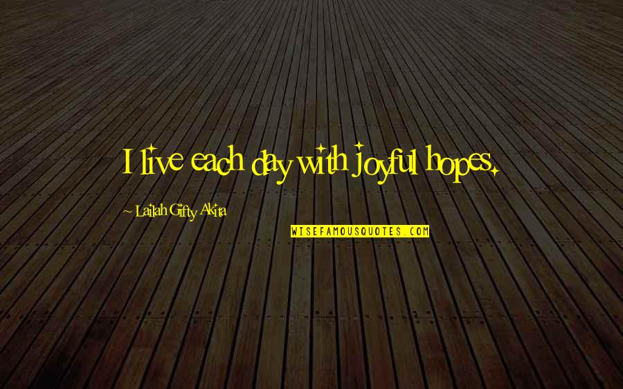 Best Daily Happiness Quotes By Lailah Gifty Akita: I live each day with joyful hopes.