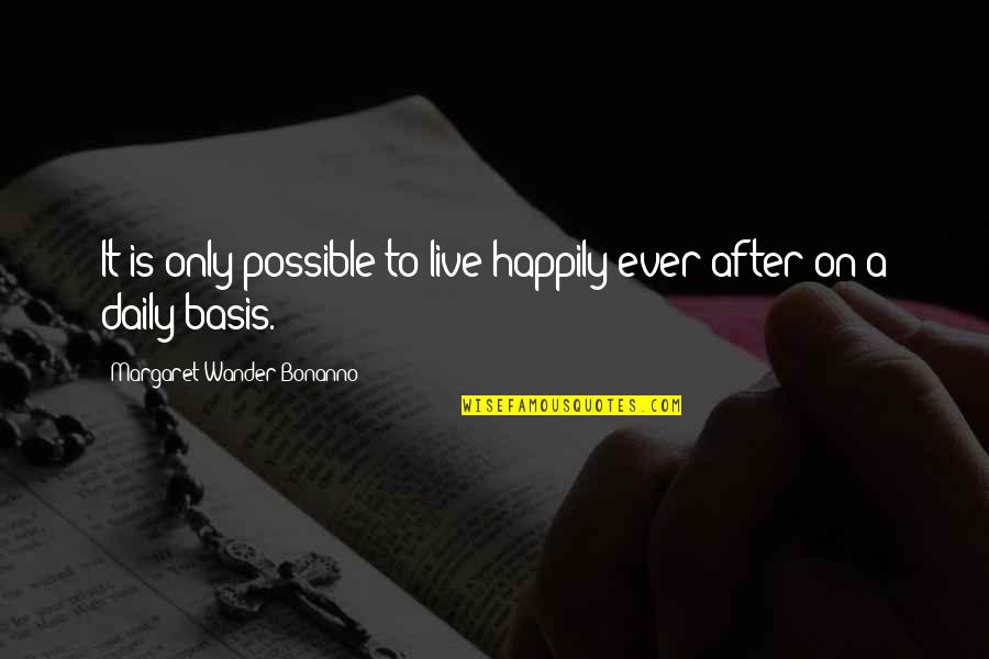 Best Daily Happiness Quotes By Margaret Wander Bonanno: It is only possible to live happily ever