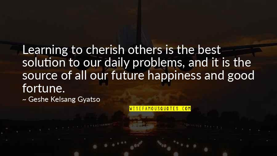 Best Daily Quotes By Geshe Kelsang Gyatso: Learning to cherish others is the best solution
