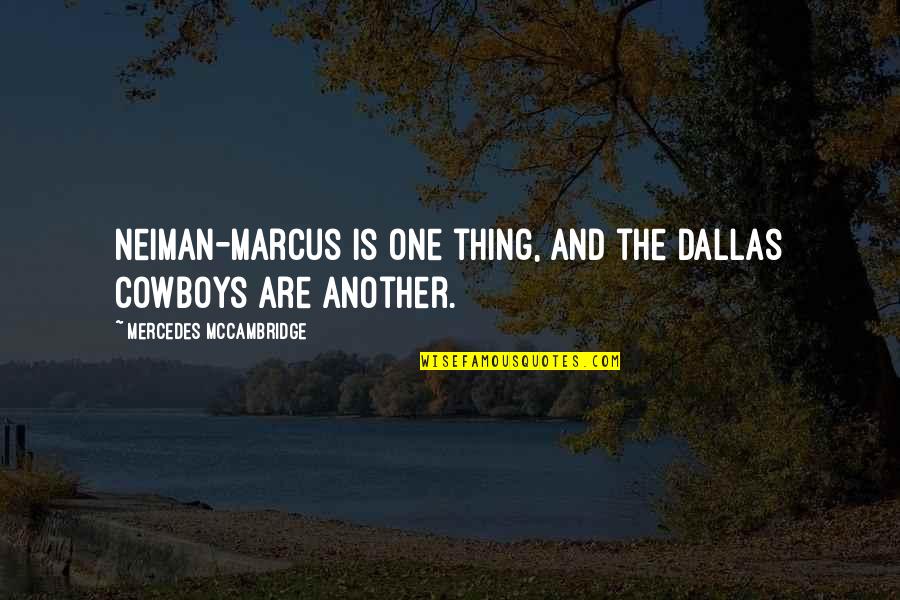 Best Dallas Cowboys Quotes By Mercedes McCambridge: Neiman-Marcus is one thing, and the Dallas Cowboys